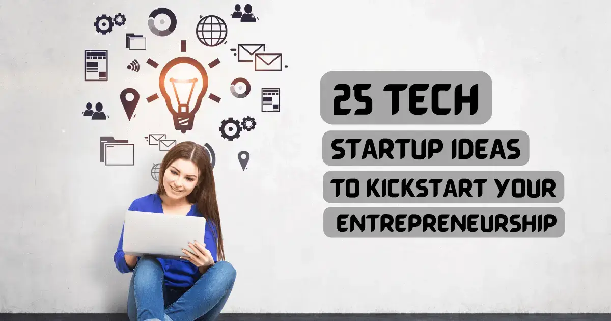 25 Tech Startup Ideas to Kickstart Your Entrepreneurship