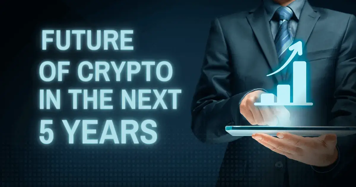 The Future of Crypto in the Next 5 Years