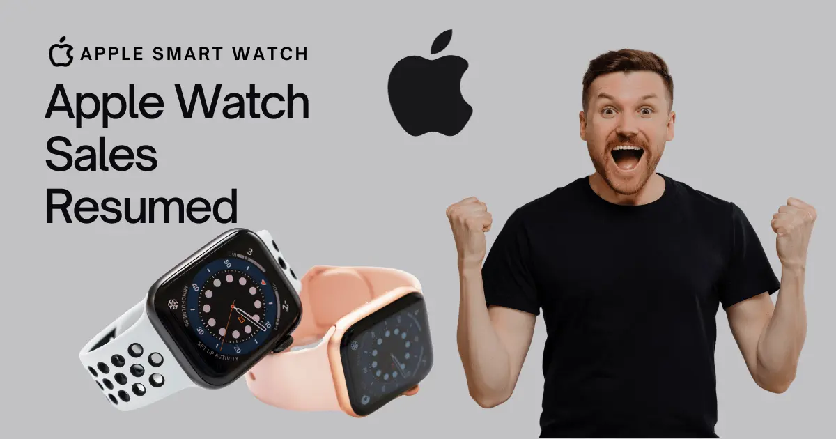 Apple Watch Sales Resumed after Ban Lifted by US